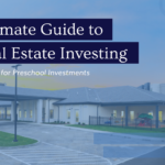 The Ultimate Guide to ECE Real Estate Investing: Making the Case for Preschool Investments